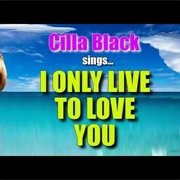 I Only Live to Love You ..Cilla Black