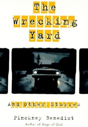 The Wrecking Yard and Other Stories (Pinckney Benedict)