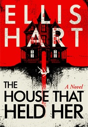 The House That Held Her (Ellis Hart)