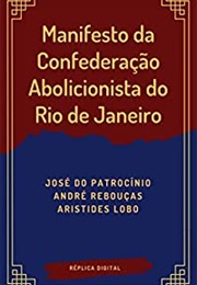 Manifesto Da Confederação Abolicionista Do Rio De Janeiro E Abolição Immediata E Sem Indenização (José Do Patrocínio E André Rebouças)