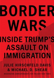 Border Wars: Inside Trump's Assault on Immigration (Julie Hirschfeld Davis)