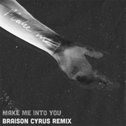 Make Me Into You (Remix) - High Windows, Braison Cyrus