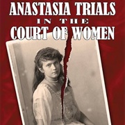 The Anastasia Trials in the Court of Women