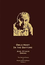 Owls Hoot in the Daytime and Other Omens: The Selected Stories of Manly Wade Wellman, Volume 5 (Manly Wade Wellman)
