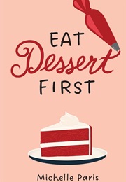 Eat Dessert First (Michelle Paris)
