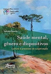 Saúde Mental, Gênero E Dispositivos: Cultura E Processos De Subjetivação (Valeska Zanello)