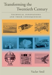 Transforming the Twentieth Century: Technical Innovations and Their Consequences (Vaclav Smil)