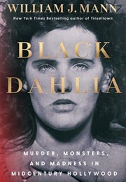Black Dahlia: Murder, Monsters, and Madness in Midcentury Hollywood (William J. Mann)