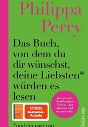 Das Buch, Von Dem Du Dir Wünschst, Deine Liebsten Würden Es Lesen (Philippa Perry)