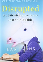 Disrupted: My Misadventures in the Start-Up Bubble (Dan Lyons)