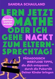 Lern Jetzt Mathe Oder Ich Gehe Nackt Zum Elternsprechtag (Sandra Schauland)