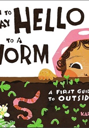 How to Say Hello to a Worm: A First Guide to Outside (Kari Percival)