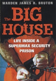 The Big House: Life Inside a Supermax Security Prison (Warden James H. Bruton)