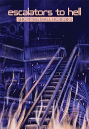 Escalators to Hell: Shopping Mall Horrors (Michael W. Phillips Jr.  (Editor))