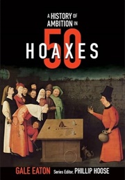 A History of Ambition in 50 Hoaxes (Gale Eaton)