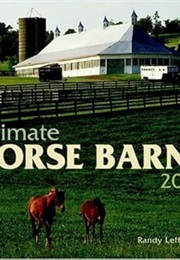 Ultimate Horse Barns 2007 (Randy Leffingwell)