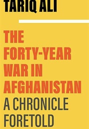 The Forty-Year War in Afghanistan: A Chronicle Foretold (Tariq Ali)