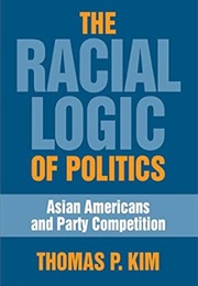 The Racial Logic of Politics (Thomas P. Kim)