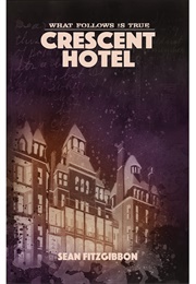What Follows Is True: Crescent Hotel (Sean Fitzgibbon)
