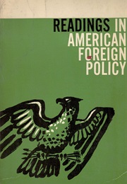 Readings in American Foreign Policy (Robert Goldwin, Ralph Lerner & Gerald Stourzh)