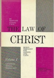 The Law of Christ, Volume I; Moral Theology for Priests and Laity : General Moral Theology (Bernard Haring)