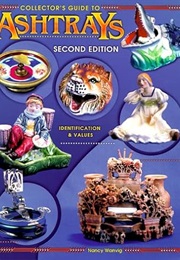 Collector's Guide to Ashtrays: Identification & Values, 2nd Edition (Nancy Wanvig)