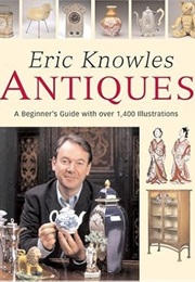 Eric Knowles Antiques: A Beginner's Guide With Over 1,400 Illustrations (Eric Knowles)