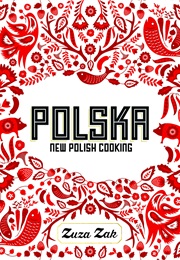 Polska: New Polish Cooking (Zuza Zak)