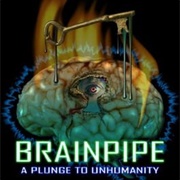 Brainpipe: A Plunge to Unhumanity