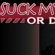 Suck My D or Die