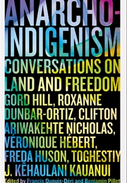 Anarcho-Indigenism: Conversations on Land and Freedom (Francis Dupuis-Déri (Editor))