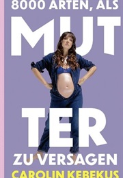 8000 Arten, Als Mutter Zu Versagen (Carolin Kebekus)