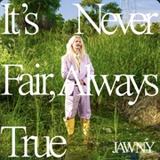 JAWNY - It's Never Fair, Always True