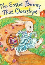 The Easter Bunny That Overslept (Priscilla and Otto Friedrich)