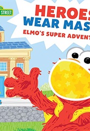 Heroes Wear Masks: Elmo's Super Adventure (Lillian Jane)