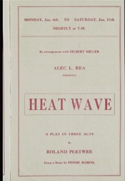 Heat Wave: A Play in Three Acts (Roland Pertwee Based on Story by Denise Robins)