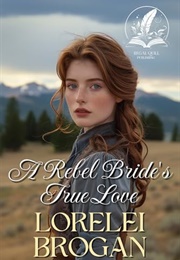 A Rebel Bride's True Love (Lorelei Brogan)