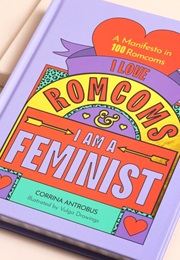 I Love Romcoms and I Am a Feminist (Corrina Antrobus)