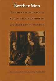 Brother Men: The Correspondence of Edgar Rice Burroughs & Herbert T. Weston (Edited by Matt Cohen)