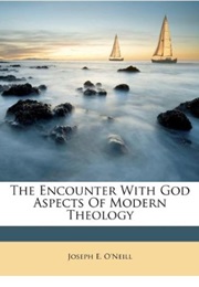 The Encounter With God: Aspects of Modern Theology (Joseph E. O'Neill)