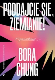 Poddajcie Się, Ziemianie! (Bora Chung)
