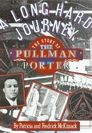 A Long Hard Journey: The Story of the Pullman Porter (Patricia C. and Fredrick L. McKissack)