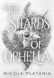 The Shards of Ophelia (Nicole Platania)