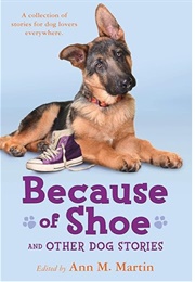 Because of Shoe and Other Dog Stories (Edited by Ann M Martin)