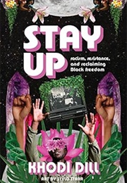 Stay Up: Racism, Resistance, and Reclaiming Black Freedom (Khodi Dill)