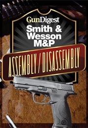 Gun Digest Smith & Wesson M&P Assembly/Disassembly Instructions (J. B. Wood)