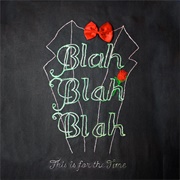 This Is for the Time - Blah Blah Blah