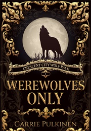 Werewolves Only (Carrie Pulkinen)