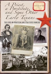 A Priest, a Prostitute, and Some Other Early Texans: The Lives of Fourteen Lone Star State Pioneers (Don Blevins)