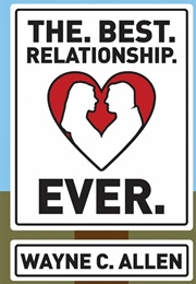 The. Best. Relationship. Ever. (Wayne C. Allen)
